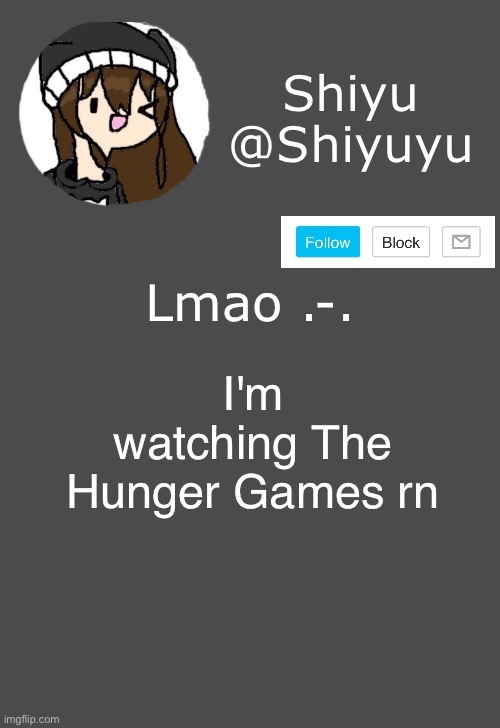 . | Lmao .-. I'm watching The Hunger Games rn | image tagged in shiyu announcement dark mode | made w/ Imgflip meme maker