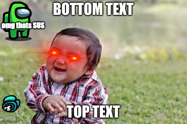 Evil Toddler | BOTTOM TEXT; omg thats SUS; TOP TEXT | image tagged in memes,evil toddler | made w/ Imgflip meme maker
