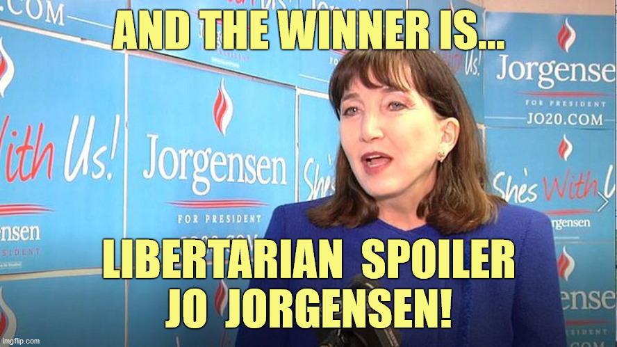 Blame the spoiler | AND THE WINNER IS... LIBERTARIAN  SPOILER
JO  JORGENSEN! | image tagged in jo jorgensen 2020,trump pence 2020,election results,voter fraud,funny,memes | made w/ Imgflip meme maker