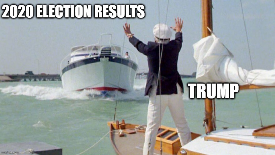 2020 election results | 2020 ELECTION RESULTS; TRUMP | image tagged in caddyshack boat,election 2020 | made w/ Imgflip meme maker