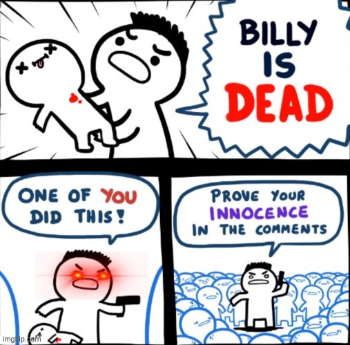 Prove your innocence in the comments right now | image tagged in billy | made w/ Imgflip meme maker