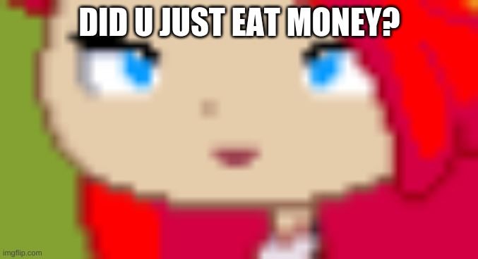 DId u jusTT eaTT MOnnneYYYYY? |  DID U JUST EAT MONEY? | image tagged in money,eating | made w/ Imgflip meme maker