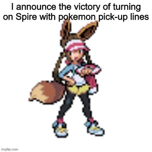 WoooOHOO | I announce the victory of turning on Spire with pokemon pick-up lines | image tagged in oooohhhh,yeah | made w/ Imgflip meme maker