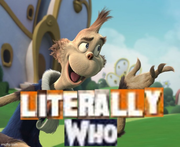 LITERALLY WHO? | image tagged in literally who,your mom lol | made w/ Imgflip meme maker
