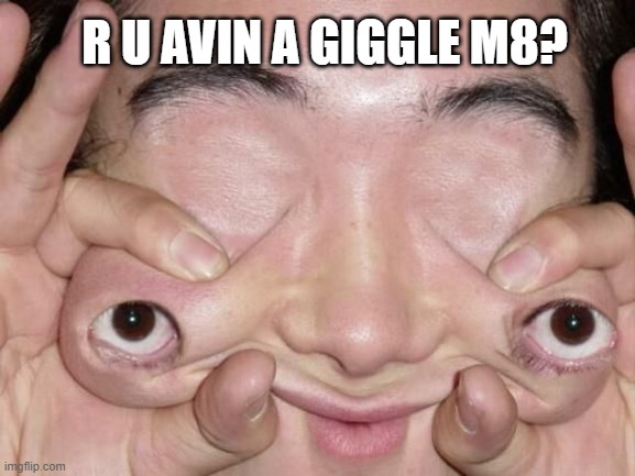 R U AVIN A GIGGLE M8? | made w/ Imgflip meme maker