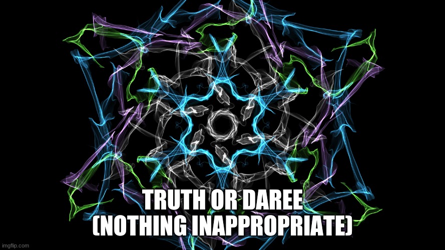 t or d | TRUTH OR DAREE
(NOTHING INAPPROPRIATE) | image tagged in game | made w/ Imgflip meme maker