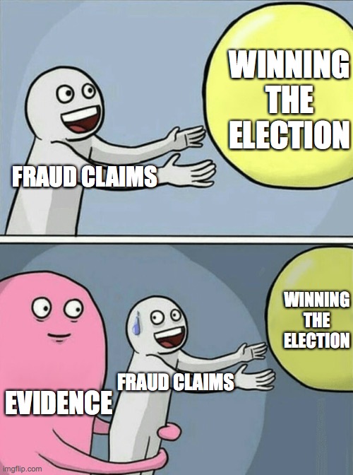 Running Away Balloon Meme | FRAUD CLAIMS WINNING THE ELECTION EVIDENCE FRAUD CLAIMS WINNING THE ELECTION | image tagged in memes,running away balloon | made w/ Imgflip meme maker