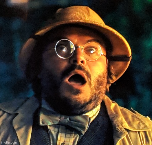 Jumanji surprise face | image tagged in jumanji surprise face | made w/ Imgflip meme maker