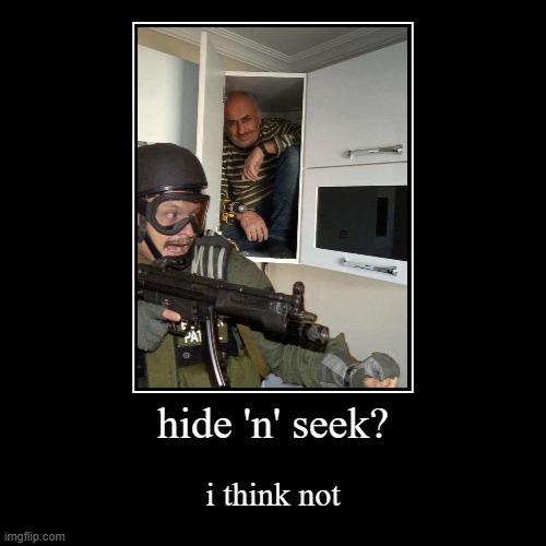 hide 'n' seek? | image tagged in funny,demotivationals,fbi open up,trump cabinet | made w/ Imgflip demotivational maker