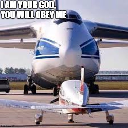 I AM YOUR GOD, YOU WILL OBEY ME | image tagged in funny | made w/ Imgflip meme maker