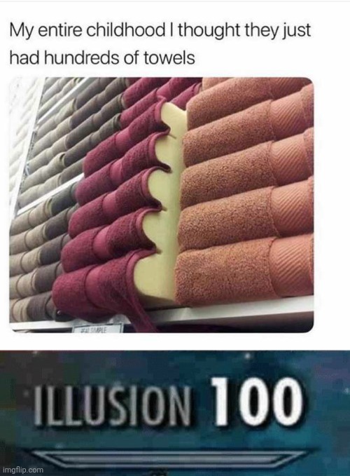 Forget everything you think you know | image tagged in illusion 100,towels,childhood,illusion,right in the childhood,memes | made w/ Imgflip meme maker