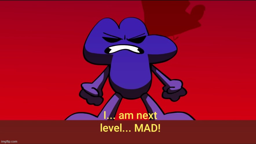 I am next level mad | image tagged in i am next level mad | made w/ Imgflip meme maker