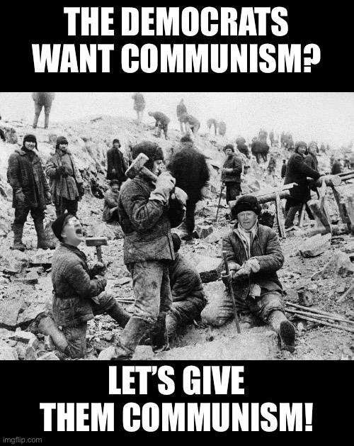 Democrats in the Gulag | THE DEMOCRATS WANT COMMUNISM? LET’S GIVE THEM COMMUNISM! | image tagged in joe biden,kamala harris,liberals,democrats | made w/ Imgflip meme maker