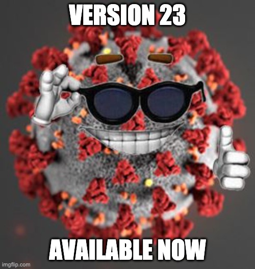 New Covid | VERSION 23; AVAILABLE NOW | image tagged in coronavirus,covid 21 | made w/ Imgflip meme maker
