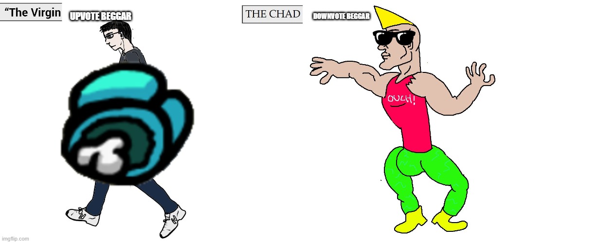 Downvote This! | UPVOTE BEGGAR; DOWNVOTE BEGGAR | image tagged in virgin and chad,downvote,upvote | made w/ Imgflip meme maker