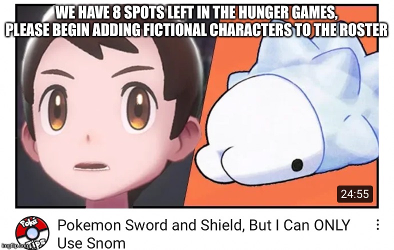 WE HAVE 8 SPOTS LEFT IN THE HUNGER GAMES, PLEASE BEGIN ADDING FICTIONAL CHARACTERS TO THE ROSTER | made w/ Imgflip meme maker