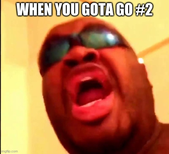 Chicken Strips | WHEN YOU GOTA GO #2 | image tagged in when you realize | made w/ Imgflip meme maker