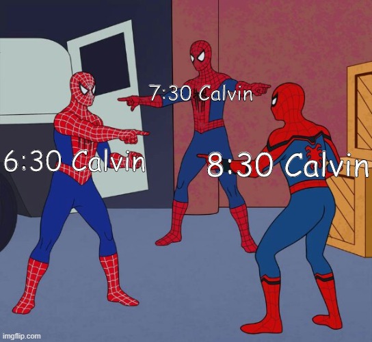 if anyone else gets this, ill be surprised | 7:30 Calvin; 6:30 Calvin; 8:30 Calvin | image tagged in spider man triple | made w/ Imgflip meme maker