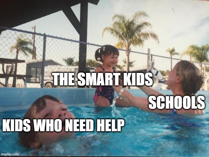 And this is why being a tutor is such a well paying job | THE SMART KIDS; SCHOOLS; KIDS WHO NEED HELP | image tagged in mother ignoring kid drowning in a pool | made w/ Imgflip meme maker