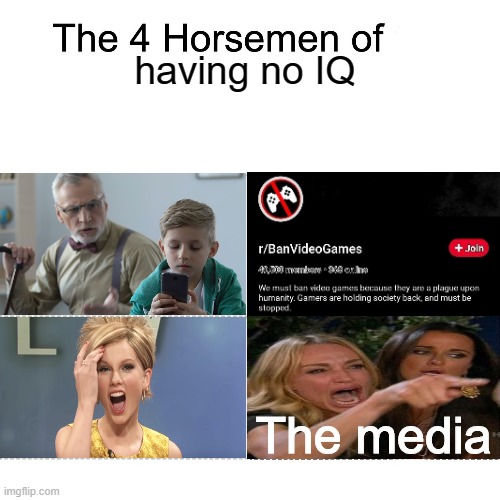 Four horsemen |  having no IQ; The media | image tagged in four horsemen | made w/ Imgflip meme maker