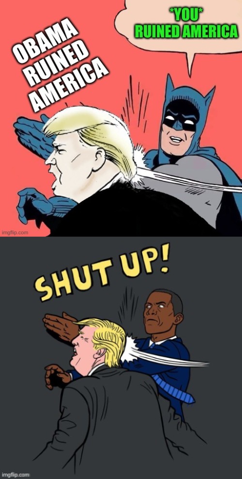 double trouble | image tagged in batman slaps trump with obama,obama ruined america,trump truined america,batman slapping trump,obama slapping trump | made w/ Imgflip meme maker