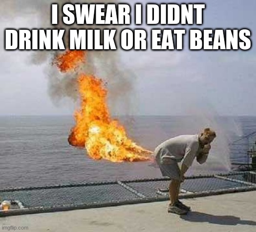 Darti Boy | I SWEAR I DIDNT DRINK MILK OR EAT BEANS | image tagged in memes,darti boy | made w/ Imgflip meme maker