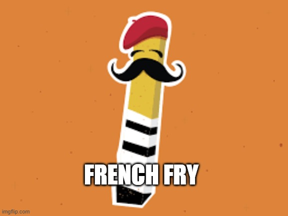 El FRENCH Fry | FRENCH FRY | image tagged in french fries | made w/ Imgflip meme maker