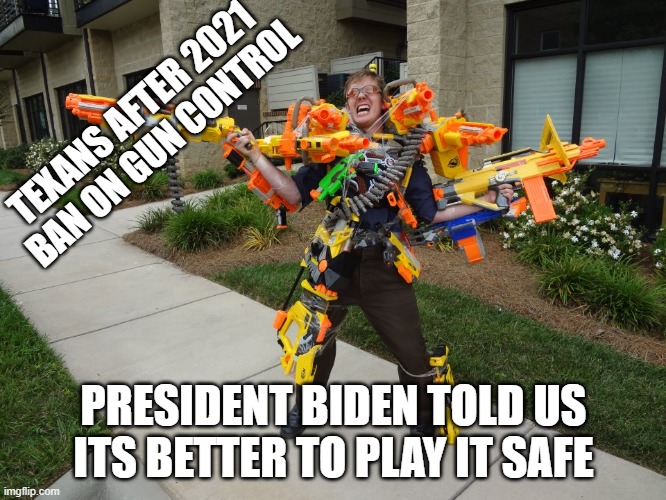 Meanwhile at riot | TEXANS AFTER 2021
 BAN ON GUN CONTROL; PRESIDENT BIDEN TOLD US ITS BETTER TO PLAY IT SAFE | image tagged in meanwhile at riot | made w/ Imgflip meme maker