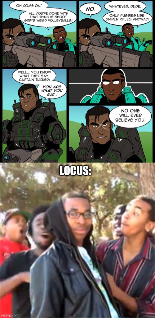 I never thought locus could be so good(besides when he returned in S16) | LOCUS: | image tagged in memes,locus,tucker,rvb | made w/ Imgflip meme maker