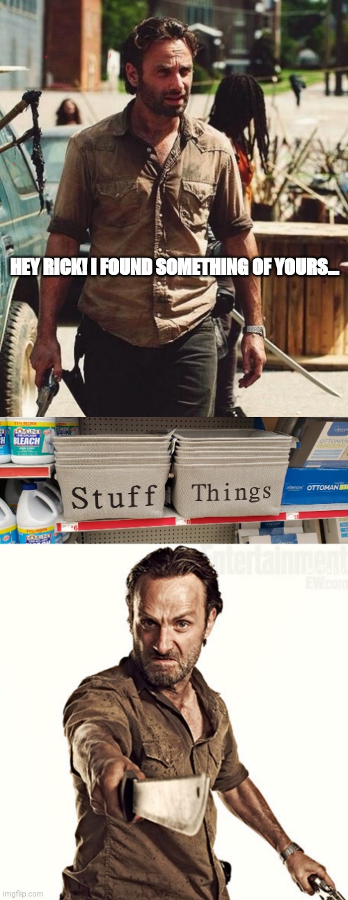 TWD stuff and things | HEY RICK! I FOUND SOMETHING OF YOURS... | image tagged in twd meme | made w/ Imgflip meme maker