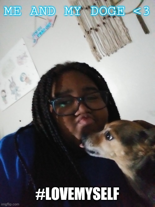 Just a girl and her. Dog ? | ME AND MY DOGE <3; #LOVEMYSELF | image tagged in dog,cute,uwu,face reveal | made w/ Imgflip meme maker
