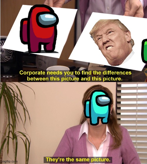 They're The Same Picture Meme | image tagged in memes,among us | made w/ Imgflip meme maker
