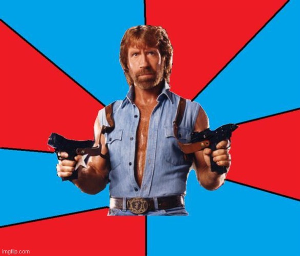 Chuck Norris With Guns Meme | image tagged in memes,chuck norris with guns,chuck norris | made w/ Imgflip meme maker