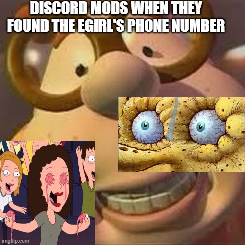 Shauuu b00bzz | DISCORD MODS WHEN THEY FOUND THE EGIRL'S PHONE NUMBER | image tagged in carl wheezer | made w/ Imgflip meme maker