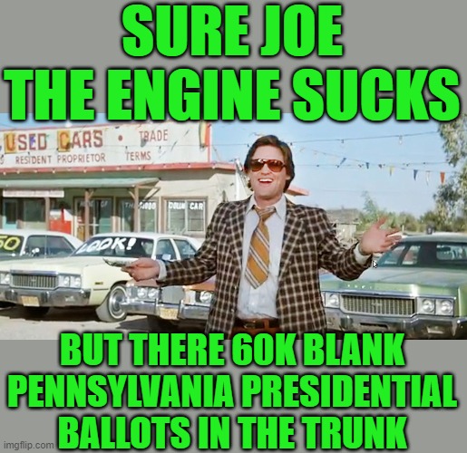 yep | SURE JOE THE ENGINE SUCKS; BUT THERE 60K BLANK PENNSYLVANIA PRESIDENTIAL BALLOTS IN THE TRUNK | image tagged in joe biden,democrats,communism,2020 elections | made w/ Imgflip meme maker