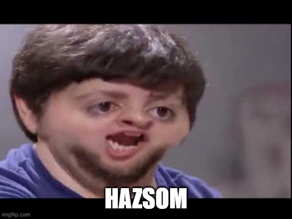 HAZSOM | made w/ Imgflip meme maker
