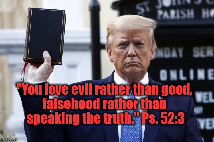 God had HIS say in the 2020 Presidential Election. | "You love evil rather than good, 
falsehood rather than 
speaking the truth." Ps. 52:3 | image tagged in election 2020,god,bible,trump,evil | made w/ Imgflip meme maker