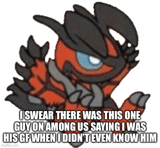 I SWEAR THERE WAS THIS ONE GUY ON AMONG US SAYING I WAS HIS GF WHEN I DIDN’T EVEN KNOW HIM | made w/ Imgflip meme maker