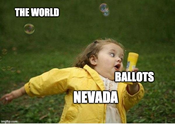 Nevada vs World | THE WORLD; BALLOTS; NEVADA | image tagged in memes,chubby bubbles girl | made w/ Imgflip meme maker