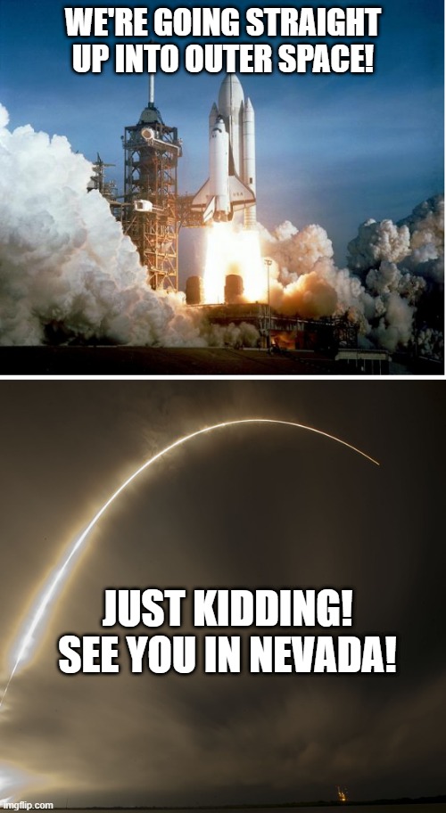Sideways Rocket Launch |  WE'RE GOING STRAIGHT UP INTO OUTER SPACE! JUST KIDDING! SEE YOU IN NEVADA! | image tagged in space,flat earth,rocket,launch,sideways,parabola | made w/ Imgflip meme maker