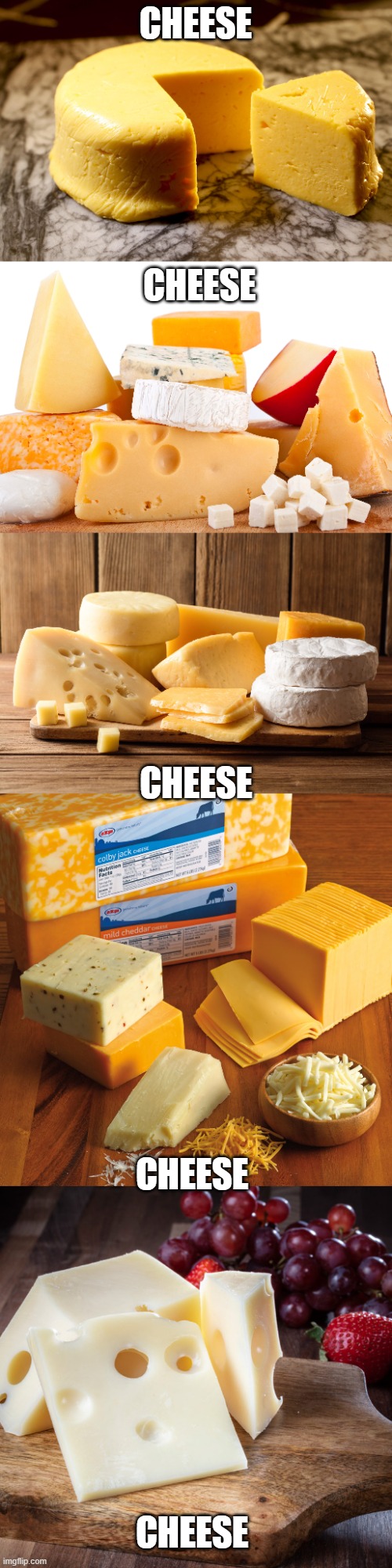 cheese | CHEESE; CHEESE; CHEESE; CHEESE; CHEESE | image tagged in memes,cheese | made w/ Imgflip meme maker