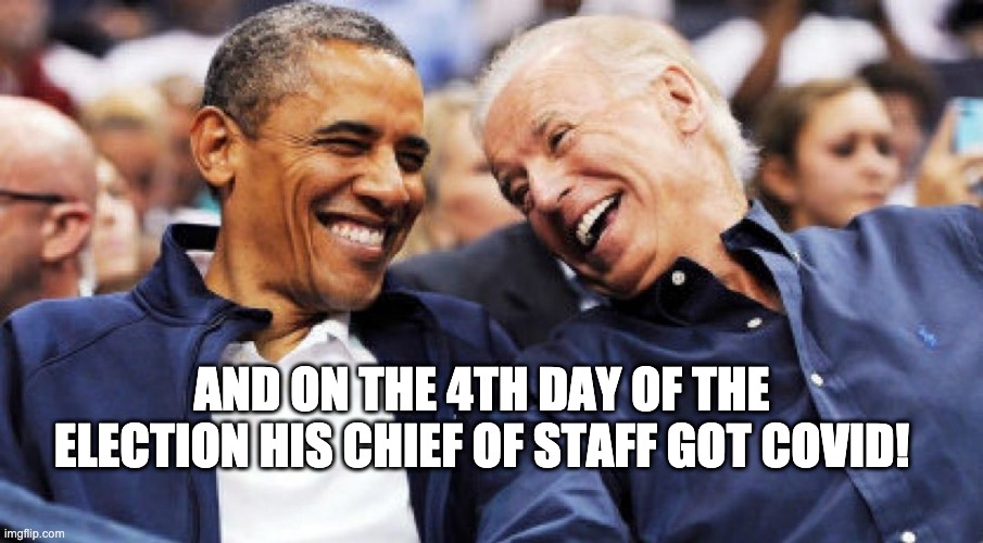 prancing in the Mark Meadows | AND ON THE 4TH DAY OF THE ELECTION HIS CHIEF OF STAFF GOT COVID! | image tagged in obama and biden laughing,2020 elections | made w/ Imgflip meme maker