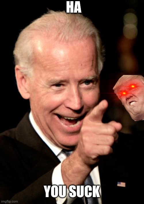 Smilin Biden | HA; YOU SUCK | image tagged in memes,smilin biden | made w/ Imgflip meme maker