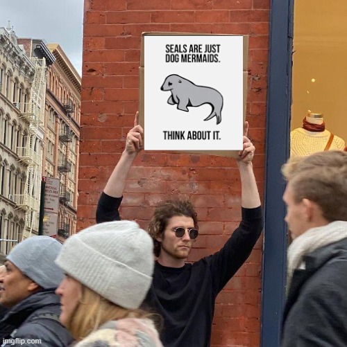 Dog Mermaids!!! | image tagged in memes,guy holding cardboard sign | made w/ Imgflip meme maker