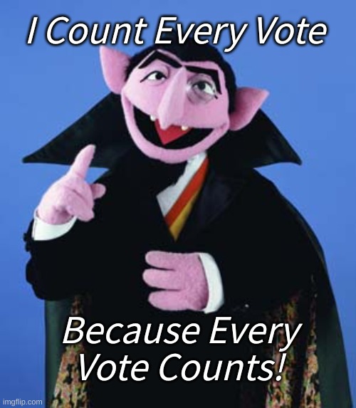 I Count Votes | I Count Every Vote; Because Every Vote Counts! | image tagged in sesame street count,count every vote,election 2020 | made w/ Imgflip meme maker