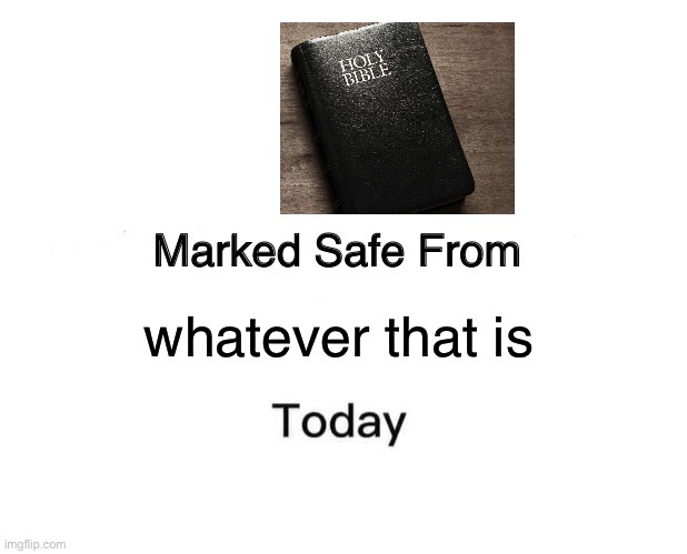 Marked Safe From Meme | whatever that is | image tagged in memes,marked safe from | made w/ Imgflip meme maker