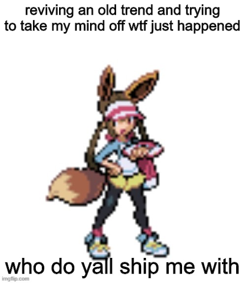 Marie's eevee | reviving an old trend and trying to take my mind off wtf just happened; who do yall ship me with | image tagged in marie's eevee | made w/ Imgflip meme maker