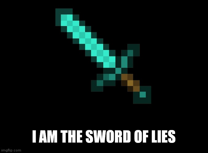 Paradox | I AM THE SWORD OF LIES | image tagged in paradox | made w/ Imgflip meme maker