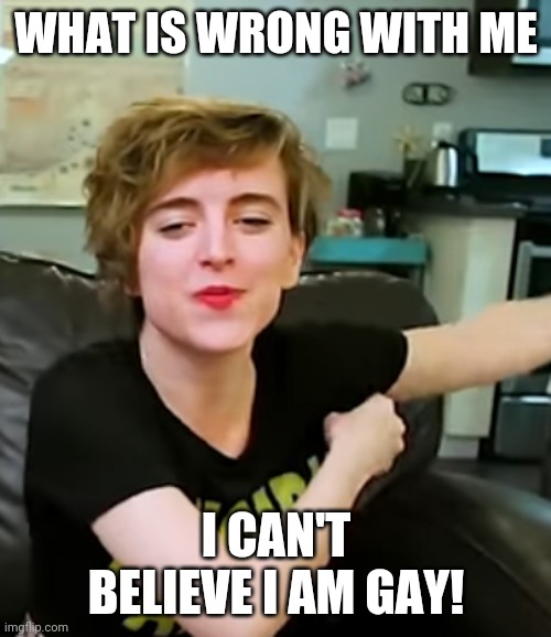 Tracy Ulman | WHAT IS WRONG WITH ME; I CAN'T BELIEVE I AM GAY! | image tagged in tracy ulman | made w/ Imgflip meme maker