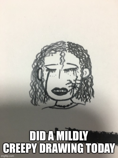 Drew dis. | DID A MILDLY CREEPY DRAWING TODAY | image tagged in drawing,creepy,idk,what do you think,eh | made w/ Imgflip meme maker